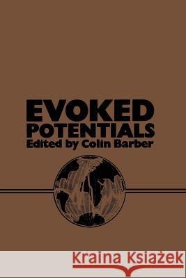 Evoked Potentials: Proceedings of an International Evoked Potentials Symposium Held in Nottingham, England Barber, Colin 9789401166478 Springer