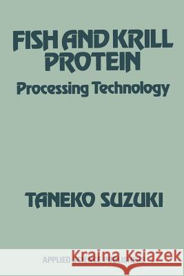 Fish and Krill Protein: Processing Technology Suzuki, Taneko 9789401167451