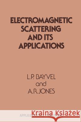 Electromagnetic Scattering and Its Applications Bayvel, L. P. 9789401167482