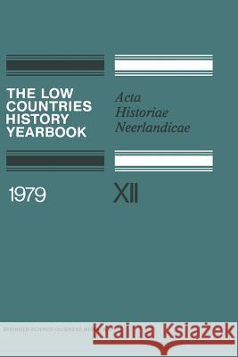 The Low Countries History Yearbook 1979: ACTA Historiae Neerlandicae Dekker, C. 9789401168052 Springer