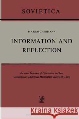 Information and Reflection: On Some Problems of Cybernetics and How Contemporary Dialectical Materialism Copes with Them Kirschenmann, P. K. 9789401168144 Springer