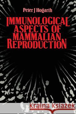 Immunological Aspects of Mammalian Reproduction Peter J. Hogarth 9789401168618 Springer