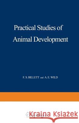 Practical Studies of Animal Development F. S. Billett 9789401168861 Springer
