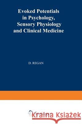 Evoked Potentials in Psychology, Sensory Physiology and Clinical Medicine David Regan 9789401168922