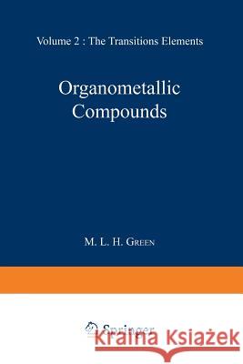 Organometallic Compounds: Volume Two: The Transition Elements Green, M. L. 9789401168953 Springer