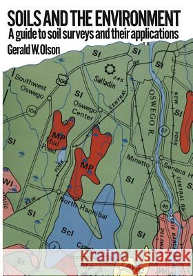 Soils and the Environment: A Guide to Soil Surveys and Their Applications Olson, Gerald W. 9789401169370 Springer