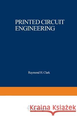 Printed Circuit Engineering: Optimizing for Manufacturability Clark, Raymond H. 9789401170055 Springer