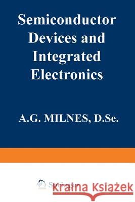 Semiconductor Devices and Integrated Electronics A. G. Milnes 9789401170239