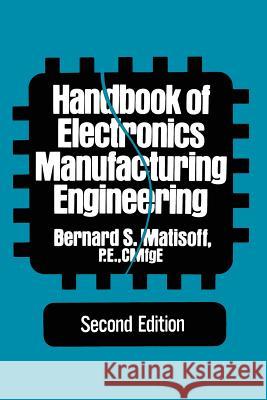 Handbook of Electronics Manufacturing Engineering Bernard S. Matisoff 9789401170406 Springer