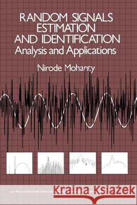 Random Signals Estimation and Identification: Analysis and Applications Mohanty, Nirode 9789401170437