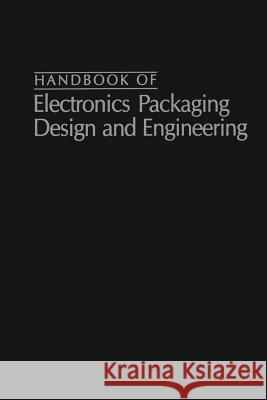 Handbook of Electronics Packaging Design and Engineering Matisoff, Bernard S. 9789401170499 Springer