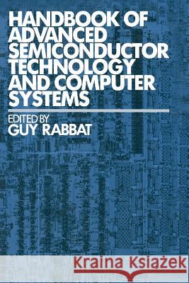 Handbook of Advanced Semiconductor Technology and Computer Systems Guy Rabbat 9789401170581 Springer