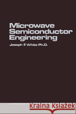 Microwave Semiconductor Engineering Joseph F. White 9789401170673