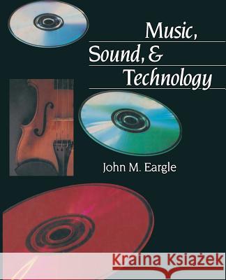 Music, Sound, and Technology John M. Eargle 9789401170727 Springer