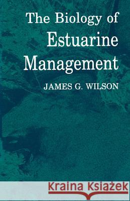 The Biology of Estuarine Management James Wilson 9789401170895