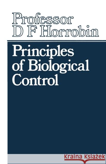 Principles of Biological Control D. F. Horrobin 9789401171281 Springer