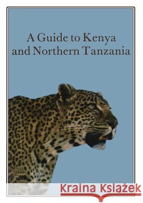 A Guide to Kenya and Northern Tanzania David F. Horrobin 9789401171311 Springer