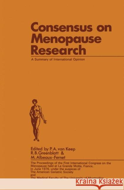 Consensus on Menopause Research: A Summary of International Opinion Van Keep, P. a. 9789401171816 Springer