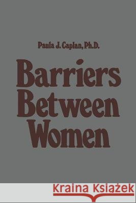 Barriers Between Women P. J. Caplan 9789401172769 Springer