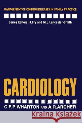 Cardiology C.F. Wharton, A.R. Archer 9789401173117 Springer