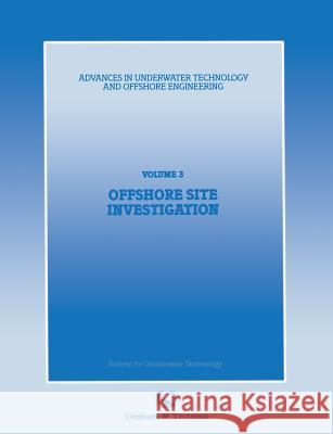 Offshore Site Investigation: Proceedings of an International Conference, (Offshore Site Investigation), Organized by the Society for Underwater Tec Society for Underwater Technology (Sut) 9789401173605
