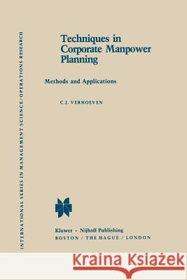 Techniques in Corporate Manpower Planning: Methods and Applications Verhoeven, C. J. 9789401174169 Springer