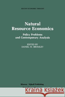 Natural Resource Economics: Policy Problems and Contemporary Analysis Bromley, Daniel W. 9789401174282 Springer