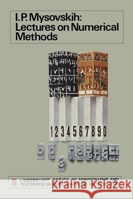 Lectures on Numerical Methods I. P. Mysovskih 9789401174855 Springer