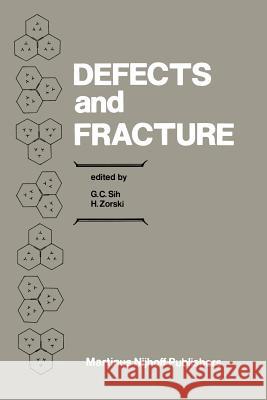 Defects and Fracture: Proceedings of First International Symposium on Defects and Fracture, Held at Tuczno, Poland, October 13-17, 1980 Sih, George C. 9789401175227 Springer