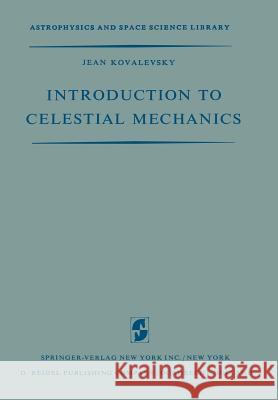 Introduction to Celestial Mechanics Jean Kovalevsky 9789401175500 Springer