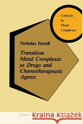 Transition Metal Complexes as Drugs and Chemotherapeutic Agents N. Farrell 9789401175708 Springer