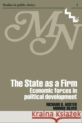 The State as a Firm: Economic Forces in Political Development Auster, R. D. 9789401176293 Springer