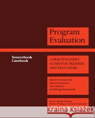 Program Evaluation: A Practitioner's Guide for Trainers and Educators Brinkerhoff, Robert O. 9789401176323