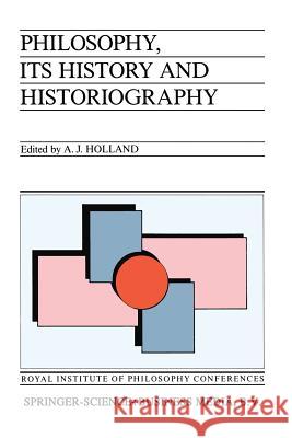 Philosophy, Its History and Historiography Holland, Alan J. 9789401176613 Springer