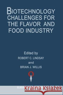 Biotechnology Challenges for the Flavor and Food Industry Brian J. Willis Robert C. Lindsay 9789401177306