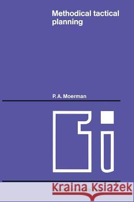 Methodical Tactical Planning Moerman, P. A. 9789401177368 Springer