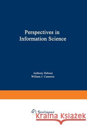Perspectives in Information Science H. Debons                                W. J. Cameron 9789401177610 Springer