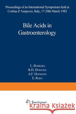 Bile Acids in Gastroenterology: Proceedings of an International Symposium Held at Cortina d'Ampezzo, Italy, 17-20th March 1982 Barbara, L. 9789401177719 Springer