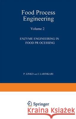 Food Process Engineering: Volume 2: Enzyme Engineering in Food Processing Linko, P. 9789401177979 Springer