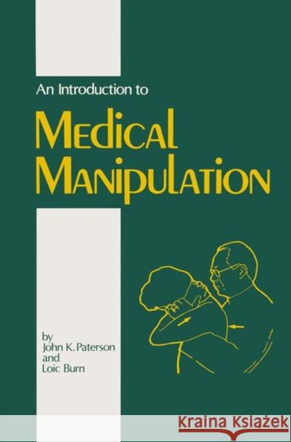 An Introduction to Medical Manipulation J. K. Paterson L. Burn 9789401178426 Springer