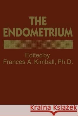 The Endometrium F. a. Kimball 9789401178570 Springer