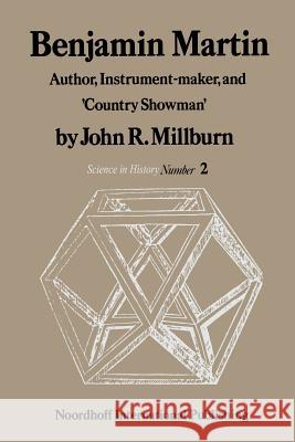 Benjamin Martin: Author, Instrument-Maker, and 'Country Showman' Millburn, J. R. 9789401178846 Springer
