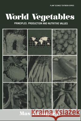 World Vegetables: Principles, Production and Nutritive Values Yamaguchi, Masatoshi 9789401179096