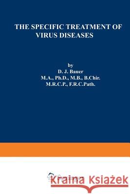 The Specific Treatment of Virus Diseases D. J. Bauer 9789401179232 Springer