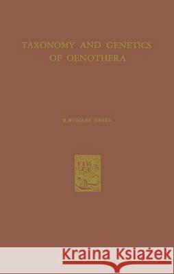 Taxonomy and Genetics of Oenothera: Forty Years Study in the Cytology and Evolution of the Onagraceae Gates, R. Ruggles 9789401179430 Springer