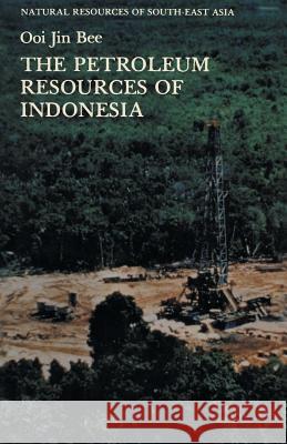 The Petroleum Resources of Indonesia Ooi Jin Bee 9789401179492 Springer