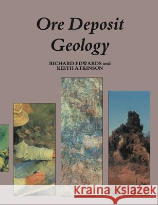Ore Deposit Geology and Its Influence on Mineral Exploration Edwards, Richard 9789401180580