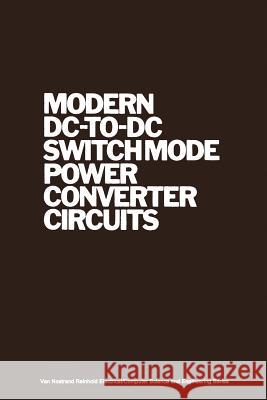 Modern DC-To-DC Switchmode Power Converter Circuits Severns, R. 9789401180870 Springer