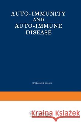 Auto-Immunity and Auto-Immune Disease: A Survey for Physician or Biologist MacFarlane, Burnet 9789401180979 Springer