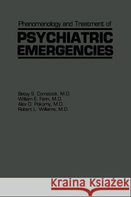 Phenomenology and Treatment of Psychiatric Emergencies B. S. Comstock W. E. Fann A. D. Pokorny 9789401181105 Springer